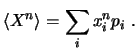 $\displaystyle \langle X^n \rangle = \sum_i x_i^n p_i  . $