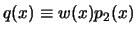 $ q(x) \equiv w(x) p_2(x)$