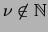 $ \nu \not\in \mathbb{N}$