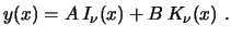 $\displaystyle y(x) = A I_\nu(x) + B K_\nu(x)  . $