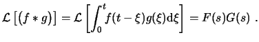 $\displaystyle \ensuremath{ \mathcal{L} \left[ \big(f*g\big) \right] }=\ensurema...
...nt_0^t\!\! f(t-\xi) g(\xi) \ensuremath{\mathrm{d}\xi} \right] }= F(s) G(s)  . $