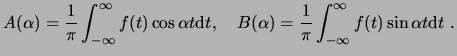 $\displaystyle A(\alpha)=\frac{1}{\pi}\int^\infty_{-\infty}f(t)\cos\alpha t\ensu...
...\frac{1}{\pi}
\int^\infty_{-\infty}f(t)\sin\alpha t\ensuremath{\mathrm{d}t} . $