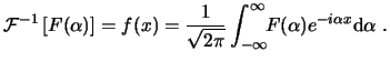 $\displaystyle \ensuremath{ \mathcal{F}^{-1} \left[ F(\alpha) \right] }= f(x) = ...
...nt^\infty_{-\infty}\!\!F(\alpha)e^{-i\alpha x}\ensuremath{\mathrm{d}\alpha} . $