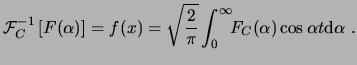 $\displaystyle \ensuremath{\mathcal{F}^{-1}_{C}\left[F(\alpha)\right]}= f(x) = \...
...{\pi}}\int_0^\infty\!\!F_C(\alpha)\cos\alpha t\ensuremath{\mathrm{d}\alpha} . $