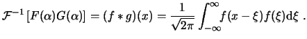 $\displaystyle \ensuremath{ \mathcal{F}^{-1} \left[ F(\alpha) G(\alpha) \right] ...
...rt{2\pi}}\int^\infty_{-\infty}\!\!f(x-\xi) f(\xi)\ensuremath{\mathrm{d}\xi} . $