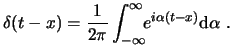 $\displaystyle \delta(t-x) = \frac{1}{2\pi} \int^\infty_{-\infty}\!\!e^{i\alpha(t-x)}\ensuremath{\mathrm{d}\alpha} . $