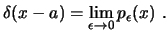 $\displaystyle \delta(x-a) = \lim_{\epsilon\to 0} p_\epsilon(x)  . $