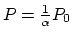 $P = \frac{1}{\alpha} P_
0$