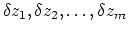 $\delta z_1, \delta z_2, \ldots, \delta z_m$