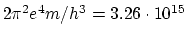 $2\pi^2 e^4 m/h^3 = 3.26 \cdot 10^{15}$