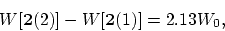 \begin{displaymath}
W[{\bf 2}(2)] - W[{\bf 2}(1)] = 2.13 W_0,
\end{displaymath}