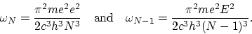 \begin{displaymath}
\omega_N = \frac{\pi^2 me^2 e^2}{2c^3 h^3 N^3} ~~~ \mbox{and} ~~~
\omega_{N - 1} = \frac{\pi^2 me^2 E^2}{2c^3 h^3(N - 1)^3}.
\end{displaymath}