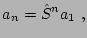 $\displaystyle a_n = \hat S^n a_1  ,$