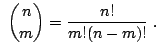 $\displaystyle  {n\choose m} = \frac{n!}{m! (n-m)!}  . $