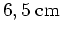 $ \unit{6,5} \centi\meter$