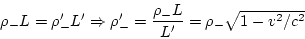 \begin{displaymath}
\rho_{-}L=\rho'_{-}L'\Rightarrow\rho'_{-}=\frac{\rho_{-}L}{L'}=\rho_{-}\sqrt{1-v^{2}/c^{2}}
\end{displaymath}