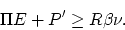 \begin{displaymath}
\Pi E + P' \geq R \beta \nu.
\end{displaymath}