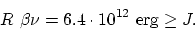 \begin{displaymath}
R ~\beta \nu = 6.4 \cdot 10^{12}~ \mbox{erg} \geq J.
\end{displaymath}