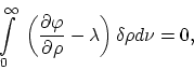 \begin{displaymath}
\int \limits^{\infty}_0~ \left( \frac{\partial \varphi}{\partial \rho} -
\lambda \right) \delta \rho d \nu = 0,
\end{displaymath}