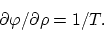 \begin{displaymath}
\partial \varphi/ \partial \rho = 1/T.
\end{displaymath}