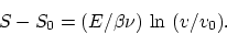 \begin{displaymath}
S - S_0 = (E/\beta \nu) ~ \mbox{ln}~ (v/v_0).
\end{displaymath}