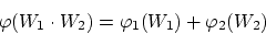 \begin{displaymath}
\varphi (W_1 \cdot W_2) = \varphi_1 (W_1) + \varphi_2 (W_2)
\end{displaymath}