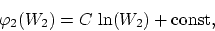 \begin{displaymath}
\varphi_2(W_2) = C ~ \mbox{ln} (W_2) + \mbox{const},
\end{displaymath}