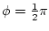 $\phi=\frac{1}{2}\pi$