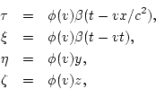 \begin{eqnarray*}
\tau & = & \phi(v)\beta(t-vx/c^2), \\
\xi & = & \phi(v)\beta(t-vt), \\
\eta & = & \phi(v)y, \\
\zeta & = & \phi(v)z, \\
\end{eqnarray*}