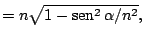 $\displaystyle =n\sqrt{1-\mathop{\rm sen}\nolimits ^{2}\alpha/n^{2}},$