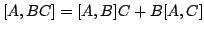 $ [A,BC]=[A,B]C+B[A,C]$