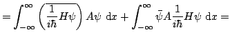 $\displaystyle =\int_{-\infty}^{\infty}\left(\overline{\frac{1}{i\hbar}H\psi}\ri...
...infty}^{\infty}\bar{\psi} A \frac{1}{i\hbar}H\psi \mathop{\rm d\!}\nolimits x=$