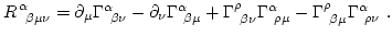 $\displaystyle {R }^\alpha_{ \beta\mu\nu} = \partial_\mu \Gamma^\alpha_{ \bet...
...mma^\alpha_{ \rho\mu} - \Gamma^\rho_{ \beta\mu} \Gamma^\alpha_{ \rho\nu}  .$