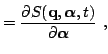 $\displaystyle = \dfrac{\partial S( {\bf {q}}, {\boldsymbol{\alpha}}, t)}{\partial {\boldsymbol{\alpha}}} \ ,$