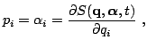 $\displaystyle p_i = \alpha_i = \dfrac{\partial S({\bf {q}}, {\boldsymbol{\alpha}}, t)}{\partial q_i} \ ,$