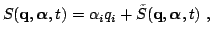 $\displaystyle S( {\bf {q}}, {\boldsymbol{\alpha}}, t) = \alpha_i q_i + \tilde S( {\bf {q}}, {\boldsymbol{\alpha}}, t) \ ,$