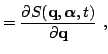 $\displaystyle = \dfrac{\partial S( {\bf {q}}, {\boldsymbol{\alpha}}, t)}{\partial {\bf {q}}} \ ,$