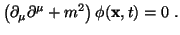 $\displaystyle \left( \partial_\mu \partial^\mu + m^2 \right) \phi({\bf x}, t) = 0  .$