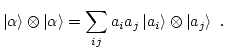 $\displaystyle \Ket\alpha \otimes \Ket\alpha = \sum_{ij} a_i a_j \ket{a_i} \otimes \ket{a_j}  .$