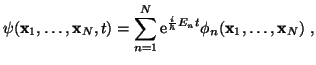 $\displaystyle \psi({\bf x}_1,\ldots,{\bf x}_N, t) = \sum_{n=1}^N \mathrm{e}^{\frac{i}{\hbar} E_n t} \phi_n({\bf x}_1,\ldots,{\bf x}_N)  ,$