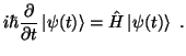 $\displaystyle i \hbar \dfrac{\partial}{\partial t} \ket{\psi(t)} = \hat H \ket{\psi(t)}  .$