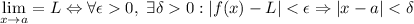 \displaystyle \lim_{x\to a} = L \Leftrightarrow \forall \epsilon > 0 ,\ \exists \delta > 0 : \\
 | f(x)- L | < \epsilon \Rightarrow | x - a | < \delta