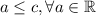 a\leq c,\forall a\in \mathbb{R}