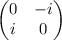 \displaystyle \left( 
\begin{matrix}
 0 & -i \\
 i & 0 
 \end{matrix}
 \right)