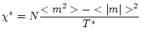 $\displaystyle \chi^{*}=N\frac{<m^{2}>-<\vert m\vert>^{2}}{T^{*}}$